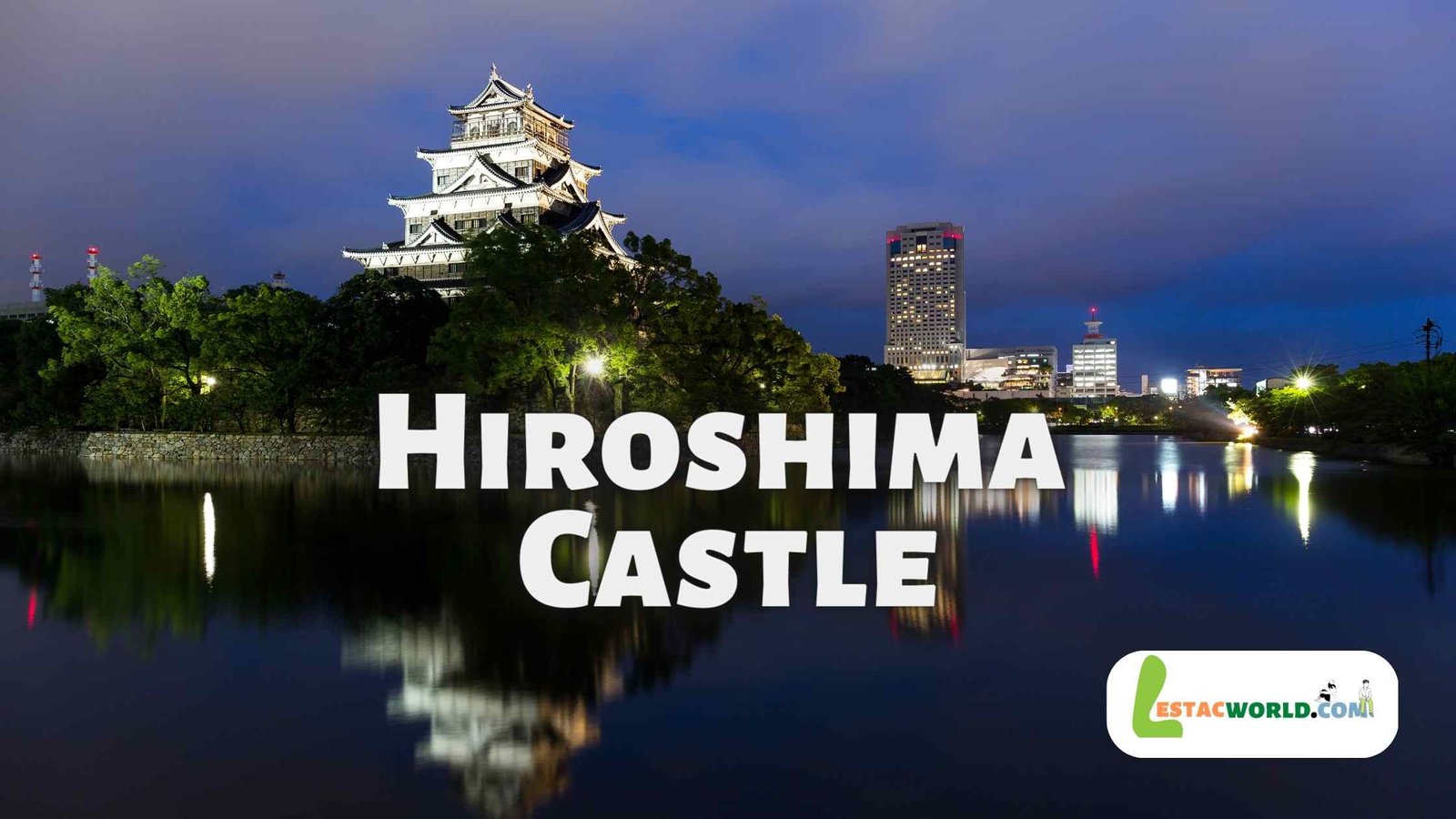 Important to know about Hiroshima Castle Japan