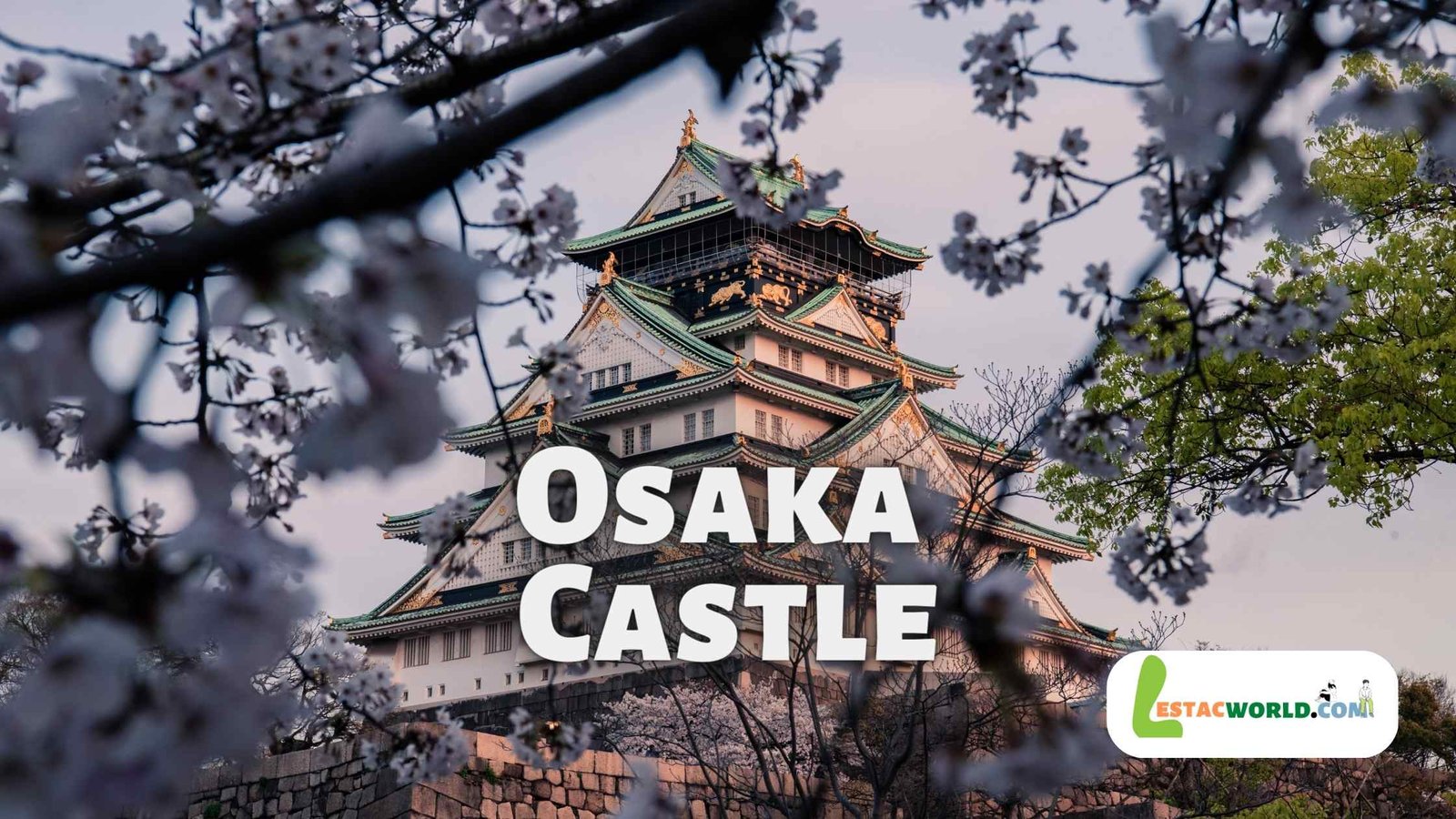 Important to know about Osaka Castle | Lestacworld.com