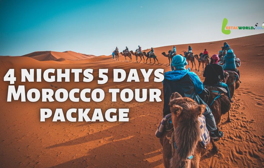 4 nights 5 days Morocco tour package