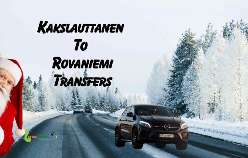 Transfers from Kakslauttanen arctic resort to Rovaniemi